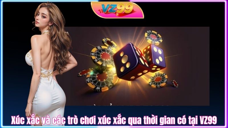 Xúc xắc và các trò chơi xúc xắc qua thời gian có tại VZ99