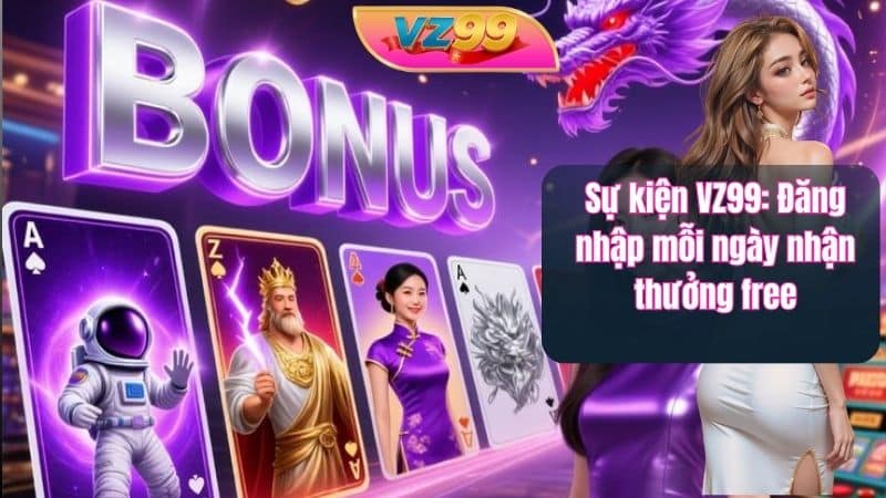 Sự kiện VZ99: Đăng nhập mỗi ngày nhận thưởng free